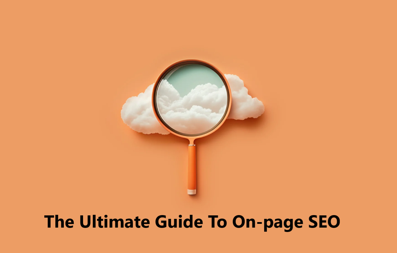 The Ultimate Guide To On-page SEO
